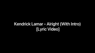 Kendrick Lamar - Alright (With Intro) [Lyric Video]