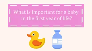 What is important for a child in the first year of life?