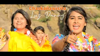 LUZ DANNY - CHASKAÑAWISITA  (VIDEO OFICIAL 4K)