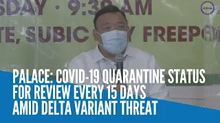 Palace: COVID-19 quarantine status for review every 15 days amid Delta variant threat