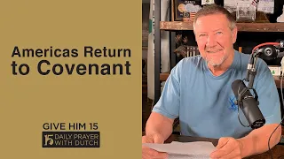 Americas Return to Covenant | Give Him 15: Daily Prayer with Dutch | April 25