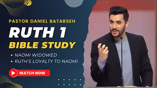 Ruth 1 Bible Study (Naomi Widowed / Ruth's Loyalty to Naomi) | Pastor Daniel Batarseh