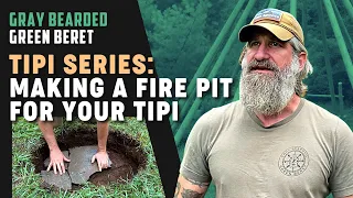 TIPI SERIES: How to Build a Fire Pit for Your Tipi (Part 6) | Gray Bearded Green Beret