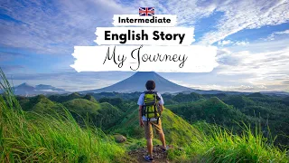 INTERMEDIATE ENGLISH STORY 🌎My Journey📚 B1 - B2 | Level 4 - 5 | English Reading & Listening Practice