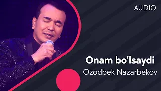 Ozodbek Nazarbekov - Onam bo’lsaydi | Озодбек Назарбеков - Онам булсайди (AUDIO)