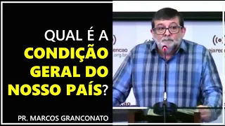 Qual é a condição geral do nosso país? - Pr. Marcos Granconato