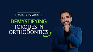 Masterclass Demystifying Torques in Orthodontics