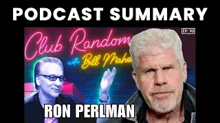 Ron Perlman | Club Random with Bill Maher - Podcast Summary