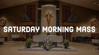 Saturday Morning Mass 5/25/24