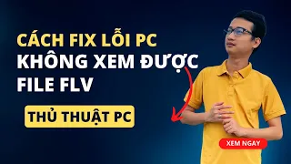 Cách mở file FLV - lỗi file flv - không mở được file livestream tiktok flv | Nguyễn Minh Phụng