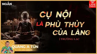 Cụ Nội Là Phù Thủy Ở Làng Ven Sông | Truyện làng quê ngắn nơi có địa thế nghiêng về phần âm