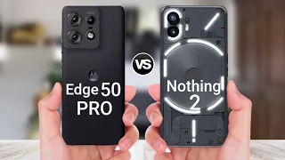 Moto Edge 50 Pro Vs Nothing Phone 2