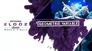 NOTHING2LOOZ WORLD FINALS 2018 - SHOWCASE - GÉOMÉTRIE VARIABLE