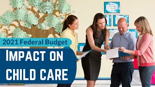 Federal Budget 2021and the Impact on the Canadian Child Care Sector