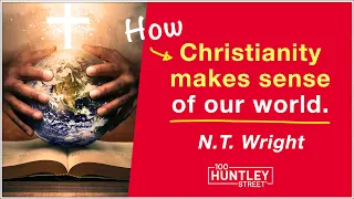 How Christianity makes sense of the world. Professor N.T. Wright