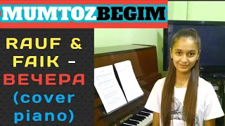 RAUF FAIK   ВЕЧЕРА   MUMTOZBEGIM  PIANO COVER   РАУФ ФАИК   ВЕЧЕРА   МУМТОЗБЕГИМ   ПИАНО