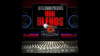 DJ FLEXMAN PRESENTS: R&B BLENDS PT. 6