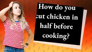 How do you cut chicken in half before cooking?