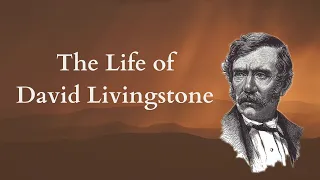 The Life of David Livingstone: Missionary to Africa