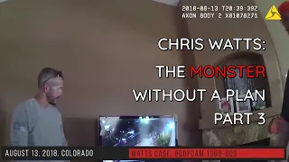 Chris Watts: The Monster Without A Plan - Part 3