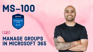 MS-100 EP 13: Manage Groups in Microsoft 365