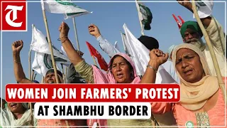 'Dilli Chalo': Women join farmers' protest at Shambhu border, condemn police action