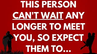 💌 This person can't wait any longer to meet you, so expect them to...