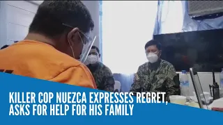 Killer cop Nuezca expresses regret, asks for help for his family