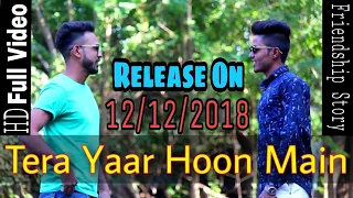 Tera Yaar Hoon Main | FriendshipStory | Arijit Singh | Song 2018