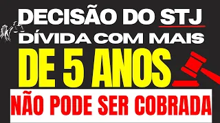 DÍVIDA COM MAIS DE 5 ANOS NÃO PODE SER COBRADA, DECIDE STJ