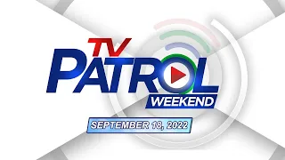 TV Patrol Weekend Livestream | September 18, 2022 Replay