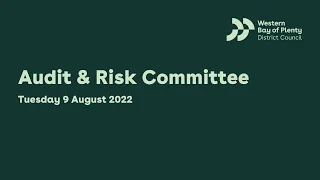 Audit and Risk Committee - 9 August 2022