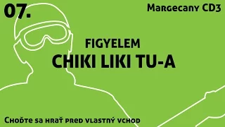 07. Chiki Liki Tu-a - Figyelem | Choďte sa hrať pred vlastný vchod