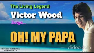 OH, MY PAPA - Victor Wood