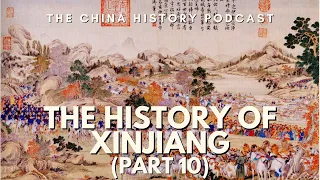 The History of Xinjiang (Part 10) | Ep. 253