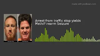 Arrest from traffic stop yields Meth/Firearm Seizure