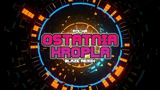 polka - Ostatnia Kropla (BLAZE Remix)