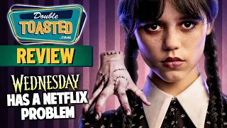 WEDNESDAY SEASON 1 REVIEW | DOES IT HAVE A NETFLIX PROBLEM? | Double Toasted