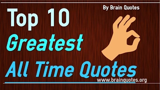 Top 10 Greatest Quotes of All Time Ever