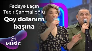 Fədayə Laçın & Tacir Şahmalıoğlu - Qoy dolanım başına (Canlı ifa)