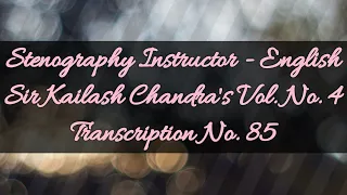 100 w.p.m. Sir Kailash Chandra's Transcription No. 85 (Volume 4)