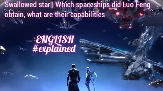 Swallowed star|| which spaceships did Luo Feng obtain and what are their capabilities.#explained