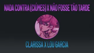 Nada Contra (Ciúmes) X Não Fosse Tão Tarde - Clarissa e Lou Garcia [MASHUP]