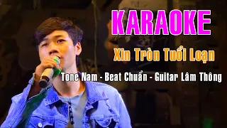 Karaoke - Xin Tròn Tuổi Loạn | Tone Nam - Beat Chuẩn | Guitar Lâm Thông