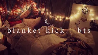 "blanket kick" - bts but it's playing on the radio in your room while you try to fall asleep