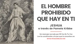 EL HOMBRE PROHIBIDO QUE HAY EN TI | Una canalización de Jeshua a través de Pamela Kribbe