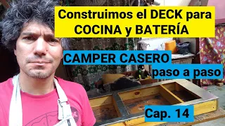 CAMPER CASERO - Construimos el DECK para COCINA y BATERÍA - Cap. 14