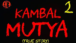 KAMBAL MUTYA 2 (TRUE STORY)