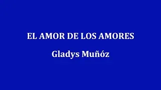 EL AMOR DE LOS AMORES  -  Gladys Muñóz