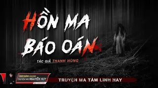 Hồn Ma Báo Oán | Truyện Ma Tâm Linh Dân Gian hay | Nguyễn Huy